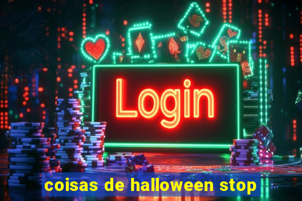 coisas de halloween stop